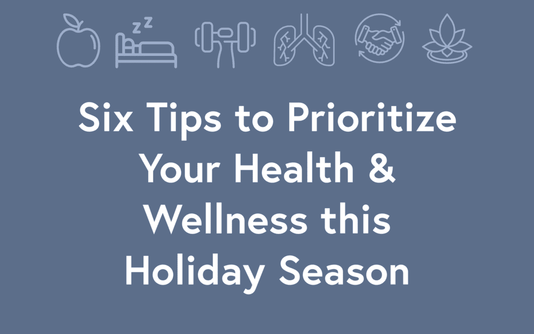 Six Tips to Prioritize Your Health and Wellness this Holiday Season