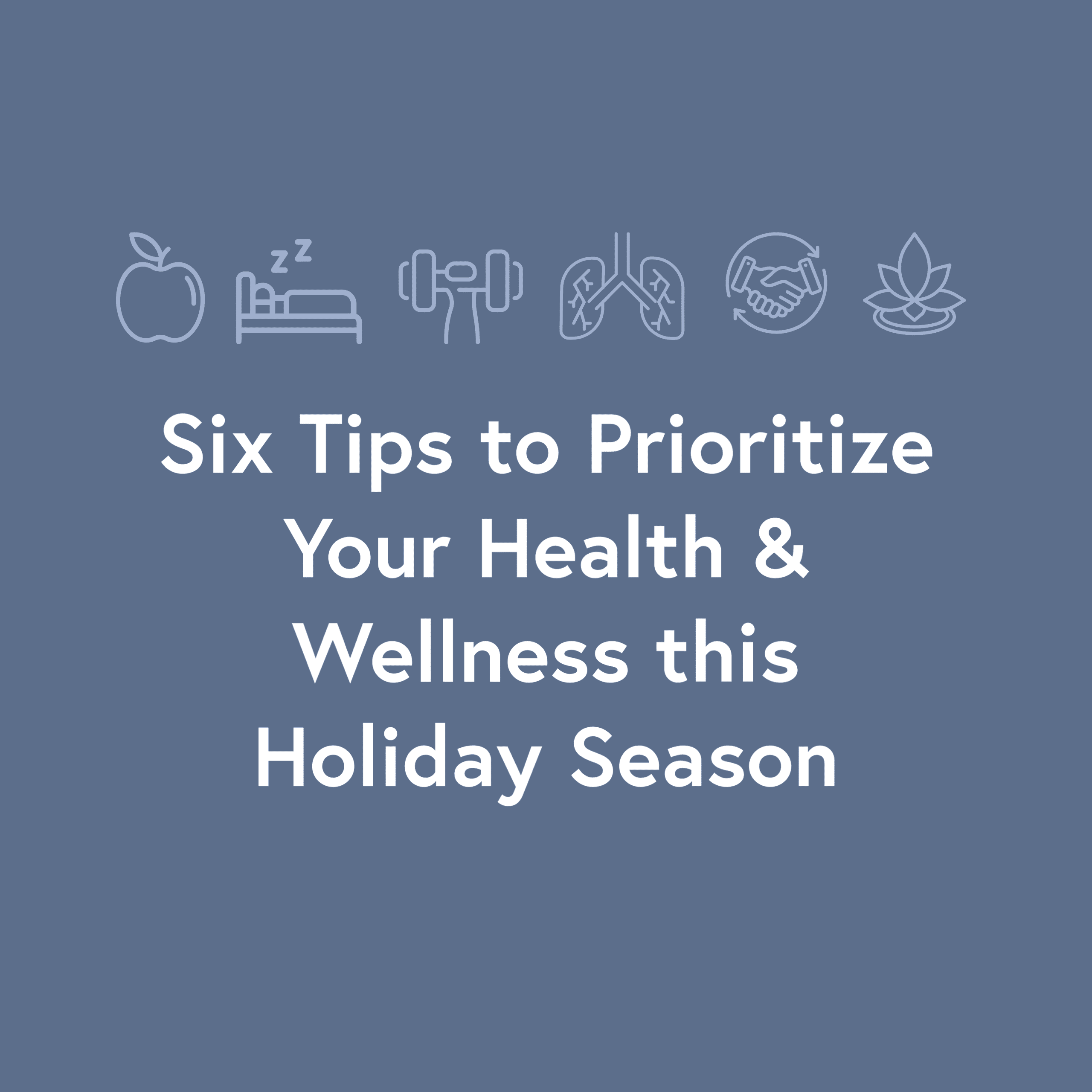 Six Tips to Prioritize Your Health and Wellness this Holiday Season